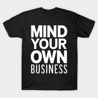 Mind your own business T-Shirt